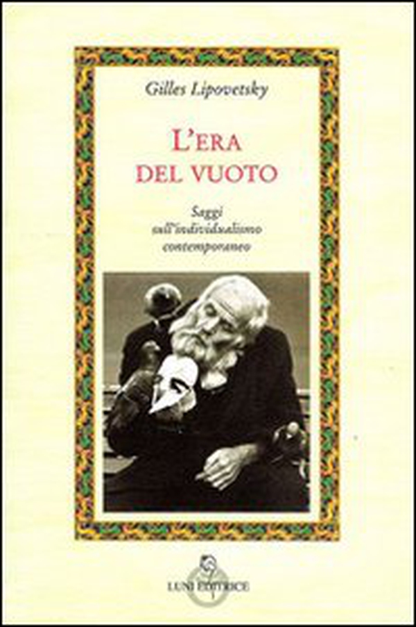 L'era del vuoto. Saggi sull'individualismo contemporaneo - Librerie.coop L'era del vuoto. Saggi sull'individualismo contemporaneo - Librerie.coop