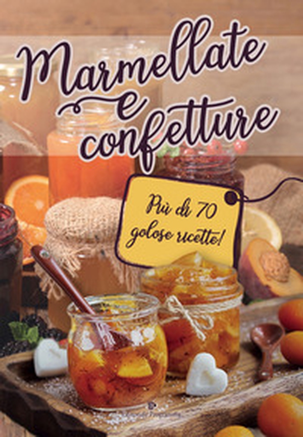 Marmellate e confetture. Più di 70 golose ricette! - Librerie.coop Marmellate e confetture. Più di 70 golose ricette! - Librerie.coop