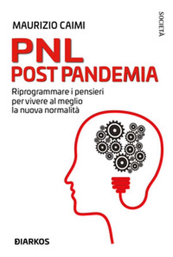 PNL post pandemia. Riprogrammare i pensieri per vivere al meglio la nuova normalità - Librerie.coop PNL post pandemia. Riprogrammare i pensieri per vivere al meglio la nuova normalità - Librerie.coop