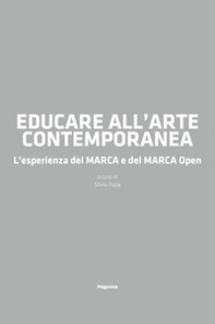 Educare all'arte contemporanea. L'esperienza del MARCA e del MARCA Open - Librerie.coop