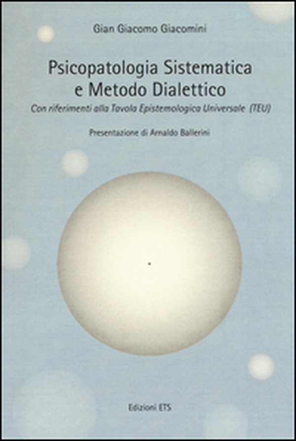 Psicopatologia sistematica e metodo dialettico. Con riferimento alla Tavola epistemologica universale (TEU) - Librerie.coop Psicopatologia sistematica e metodo dialettico. Con riferimento alla Tavola epistemologica universale (TEU) - Librerie.coop