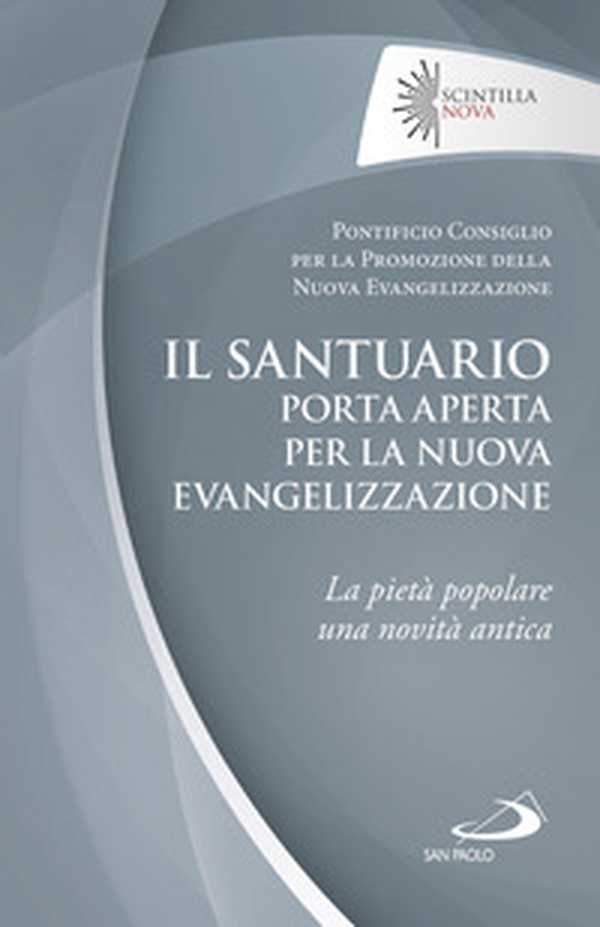Il santuario porta aperta per la nuova evangelizzazione. La pietà popolare una novità antica - Librerie.coop Il santuario porta aperta per la nuova evangelizzazione. La pietà popolare una novità antica - Librerie.coop