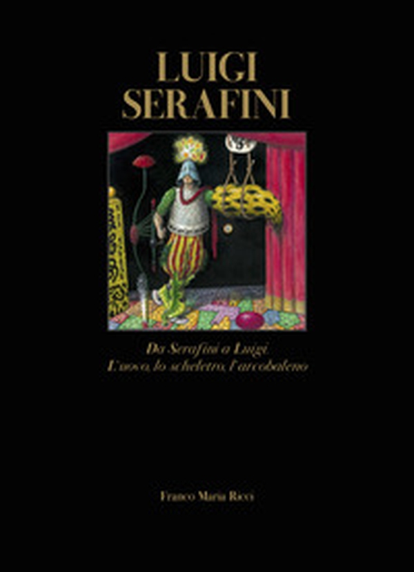 Luigi Serafini. Da Serafini a Luigi. L'uovo, lo scheletro, l'arcobaleno. Ediz. italiana e inglese - Librerie.coop Luigi Serafini. Da Serafini a Luigi. L'uovo, lo scheletro, l'arcobaleno. Ediz. italiana e inglese - Librerie.coop