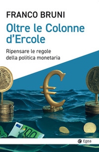 Oltre le colonne d'Ercole. Ripensare le regole della politica monetaria - Librerie.coop