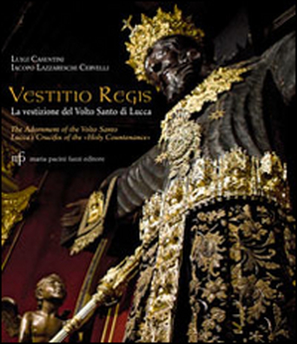 Vestitio Regis. La vestizione del Volto Santo di Lucca. Ediz. italiana e inglese - Librerie.coop Vestitio Regis. La vestizione del Volto Santo di Lucca. Ediz. italiana e inglese - Librerie.coop