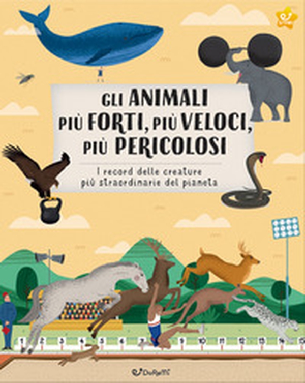 Gli animali più forti, più veloci, più pericolosi. Animal world - Librerie.coop Gli animali più forti, più veloci, più pericolosi. Animal world - Librerie.coop