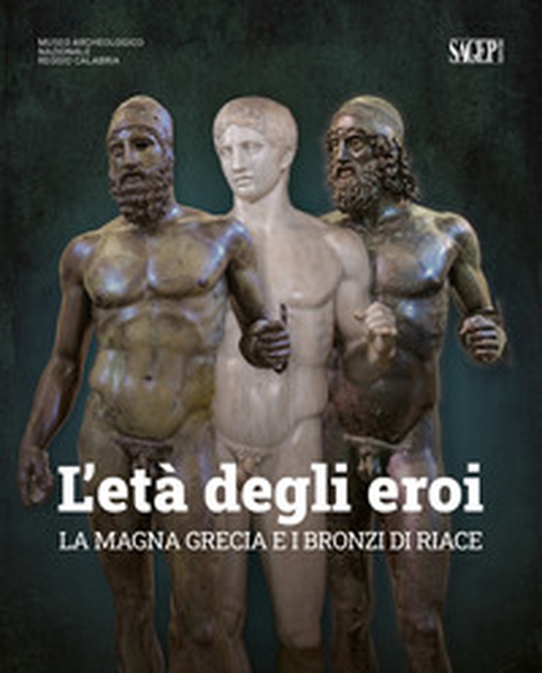 L'età degli eroi. La Magna Grecia e i Bronzi di Riace. Catalogo della mostra (Reggio Calabria, 12 agosto-23 ottobre 2022) - Librerie.coop L'età degli eroi. La Magna Grecia e i Bronzi di Riace. Catalogo della mostra (Reggio Calabria, 12 agosto-23 ottobre 2022) - Librerie.coop