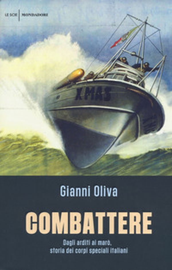Combattere. Dagli arditi ai marò, storia dei corpi speciali italiani - Librerie.coop Combattere. Dagli arditi ai marò, storia dei corpi speciali italiani - Librerie.coop