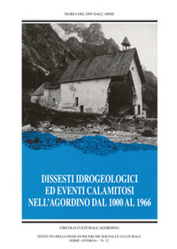 Dissesti idrogeologici ed altri eventi calamitosi dell'Agordino - Librerie.coop Dissesti idrogeologici ed altri eventi calamitosi dell'Agordino - Librerie.coop