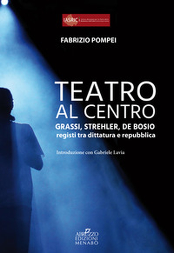 Teatro al centro. Grassi, Strehler, de Bosio: registi tra dittatura e repubblica - Librerie.coop Teatro al centro. Grassi, Strehler, de Bosio: registi tra dittatura e repubblica - Librerie.coop