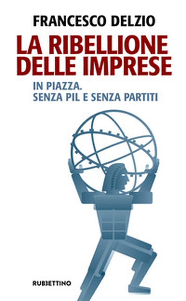 La ribellione delle imprese. In piazza. Senza PIL e senza partiti - Librerie.coop La ribellione delle imprese. In piazza. Senza PIL e senza partiti - Librerie.coop