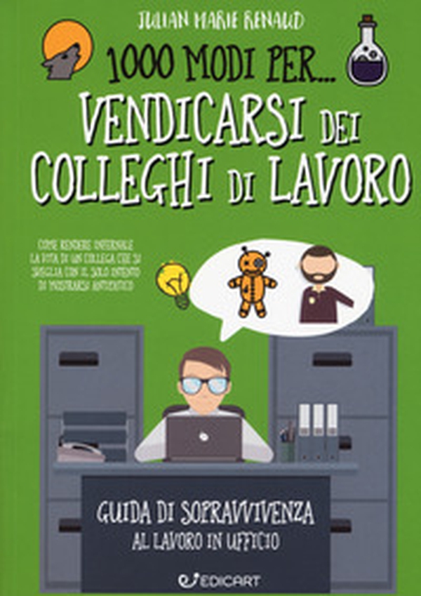 1000 modi per... vendicarsi dei colleghi di lavoro. Guida di sopravvivenza al lavoro in ufficio - Librerie.coop 1000 modi per... vendicarsi dei colleghi di lavoro. Guida di sopravvivenza al lavoro in ufficio - Librerie.coop