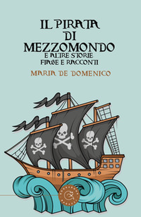 Il pirata di mezzomondo e altre storie, fiabe e racconti - Librerie.coop Il pirata di mezzomondo e altre storie, fiabe e racconti - Librerie.coop