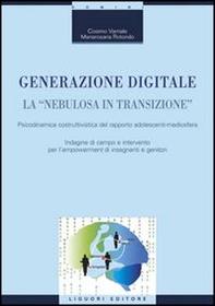 Generazione digitale. La «nebulosa in transizione». Psicodinamica costruttivistica del rapporto adolescenti-mediosfera - Librerie.coop