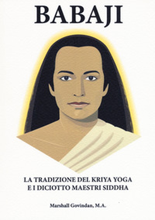 Babaji la tradizione del Kriya e i diciotto maestri Siddha - Librerie.coop Babaji la tradizione del Kriya e i diciotto maestri Siddha - Librerie.coop
