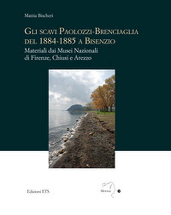 Gli scavi Paolozzi-Brenciaglia del 1884-1885 a Bisenzio. Materiali dai Musei Nazionali di Firenze, Chiusi e Arezzo - Librerie.coop Gli scavi Paolozzi-Brenciaglia del 1884-1885 a Bisenzio. Materiali dai Musei Nazionali di Firenze, Chiusi e Arezzo - Librerie.coop