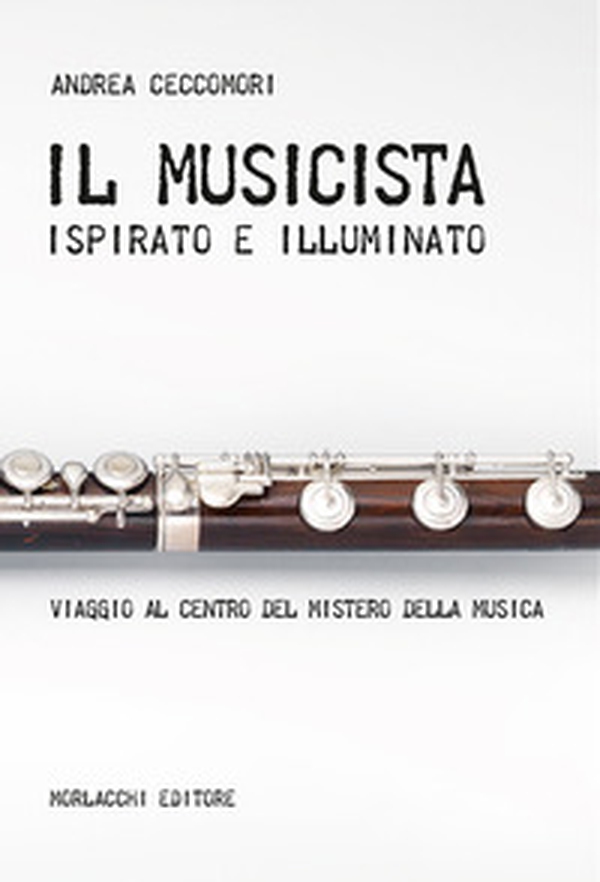 Il musicista ispirato e illuminato. Viaggio al centro del mistero della musica - Librerie.coop Il musicista ispirato e illuminato. Viaggio al centro del mistero della musica - Librerie.coop