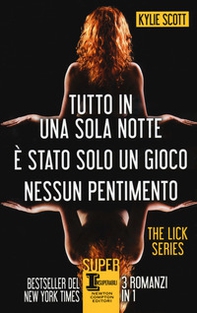 The Lick series: Tutto in una sola notte-È stato solo un gioco-Nessun pentimento - Librerie.coop