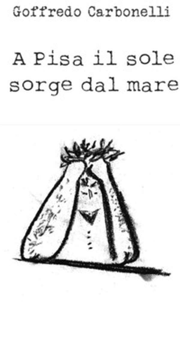 A Pisa il sole sorge dal mare - Librerie.coop A Pisa il sole sorge dal mare - Librerie.coop