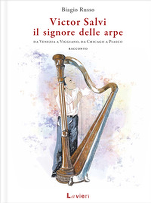 Victor Salvi, il signore delle arpe. Da Venezia a Viggiano, da Chicago a Piasco - Librerie.coop Victor Salvi, il signore delle arpe. Da Venezia a Viggiano, da Chicago a Piasco - Librerie.coop