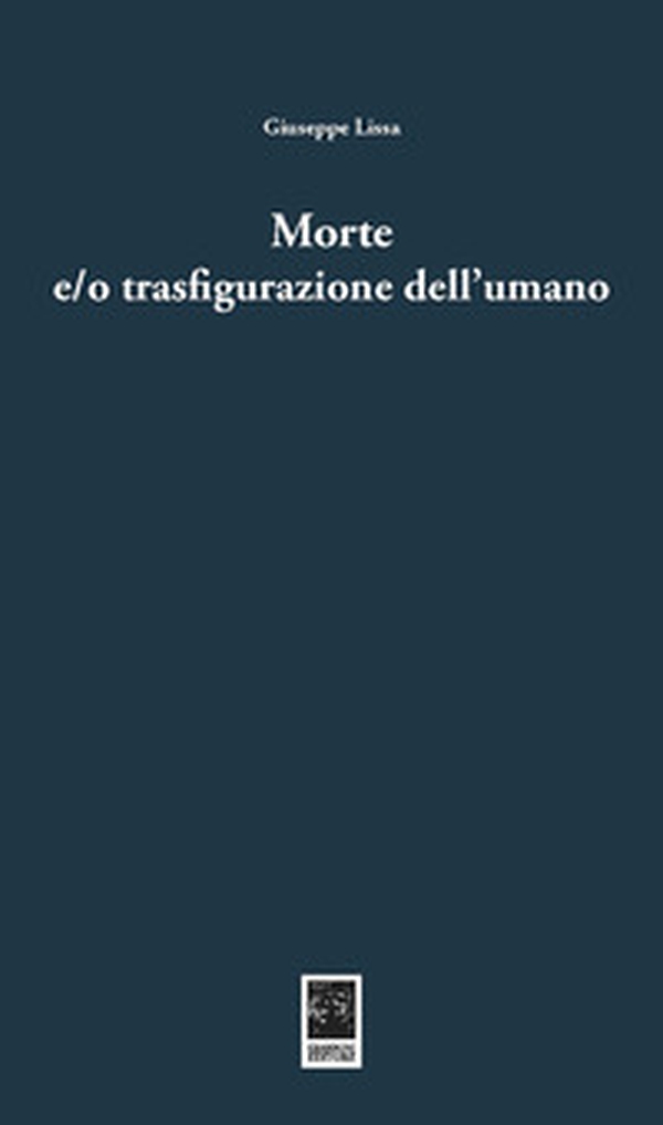 Morte e/o trasfigurazione dell'umano - Librerie.coop Morte e/o trasfigurazione dell'umano - Librerie.coop