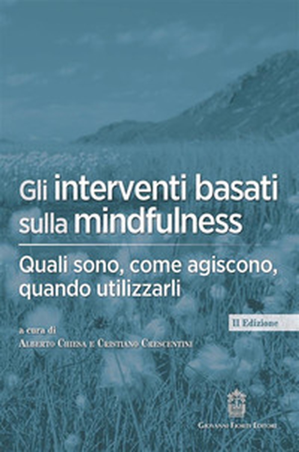 Gli interventi basati sulla mindfulness. Quali sono, come agiscono, quando utilizzarli - Librerie.coop Gli interventi basati sulla mindfulness. Quali sono, come agiscono, quando utilizzarli - Librerie.coop