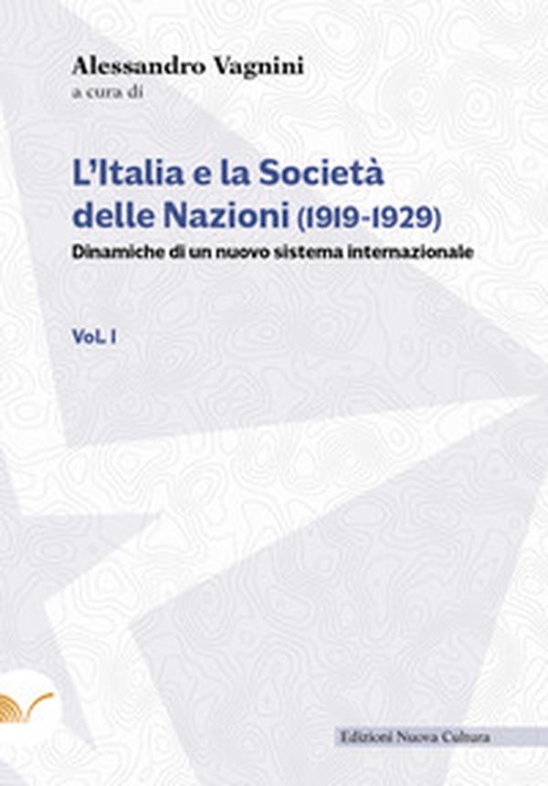 L'Italia e la Società delle Nazioni (1919-1929). Dinamiche di un nuovo sistema internazionale - Vol. 1 - Librerie.coop L'Italia e la Società delle Nazioni (1919-1929). Dinamiche di un nuovo sistema internazionale - Vol. 1 - Librerie.coop