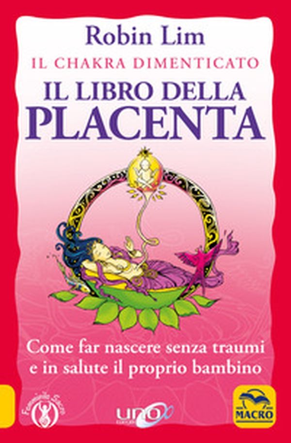 Il libro della placenta. Il Chakra dimenticato. Come far nascere senza traumi e in salute il proprio bambino - Librerie.coop Il libro della placenta. Il Chakra dimenticato. Come far nascere senza traumi e in salute il proprio bambino - Librerie.coop