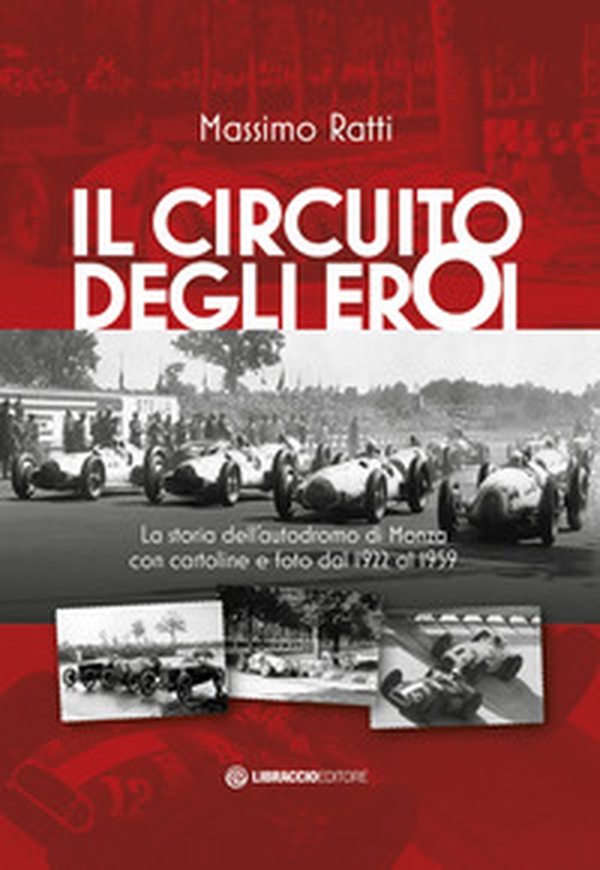 Il circuito degli eroi. La storia dell'autodromo di Monza con cartoline e foto dal 1922 al 1959 - Librerie.coop Il circuito degli eroi. La storia dell'autodromo di Monza con cartoline e foto dal 1922 al 1959 - Librerie.coop