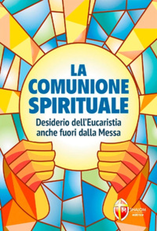 La comunione spirituale. Desiderio dell'Eucaristia anche fuori dalla Messa - Librerie.coop La comunione spirituale. Desiderio dell'Eucaristia anche fuori dalla Messa - Librerie.coop