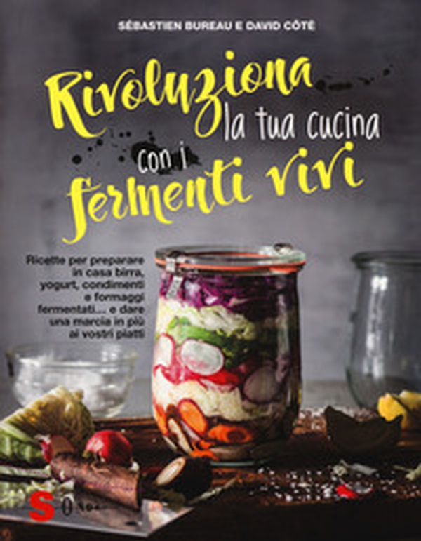 Rivoluziona la tua cucina con i fermenti vivi. Ricette per preparare in casa birra, yogurt, condimenti e formaggi fermentati... e dare una marcia in più ai vostri piatti - Librerie.coop Rivoluziona la tua cucina con i fermenti vivi. Ricette per preparare in casa birra, yogurt, condimenti e formaggi fermentati... e dare una marcia in più ai vostri piatti - Librerie.coop