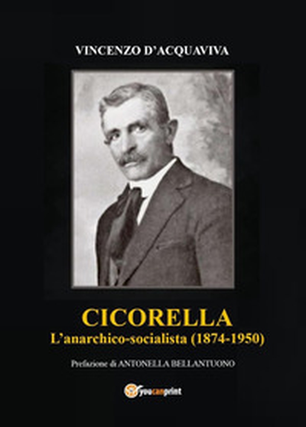 Cicorella. L'anarchico socialista (1874-1950) - Librerie.coop Cicorella. L'anarchico socialista (1874-1950) - Librerie.coop