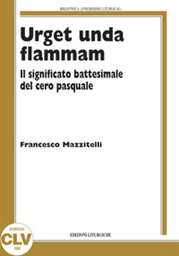 Urget unda flammam. Il significato battesimale del cero pasquale - Librerie.coop Urget unda flammam. Il significato battesimale del cero pasquale - Librerie.coop