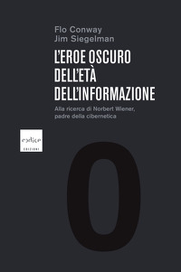 L'eroe oscuro dell'età dell'informazione. Alla ricerca di Norbert Wiener, padre della cibernetica - Librerie.coop L'eroe oscuro dell'età dell'informazione. Alla ricerca di Norbert Wiener, padre della cibernetica - Librerie.coop
