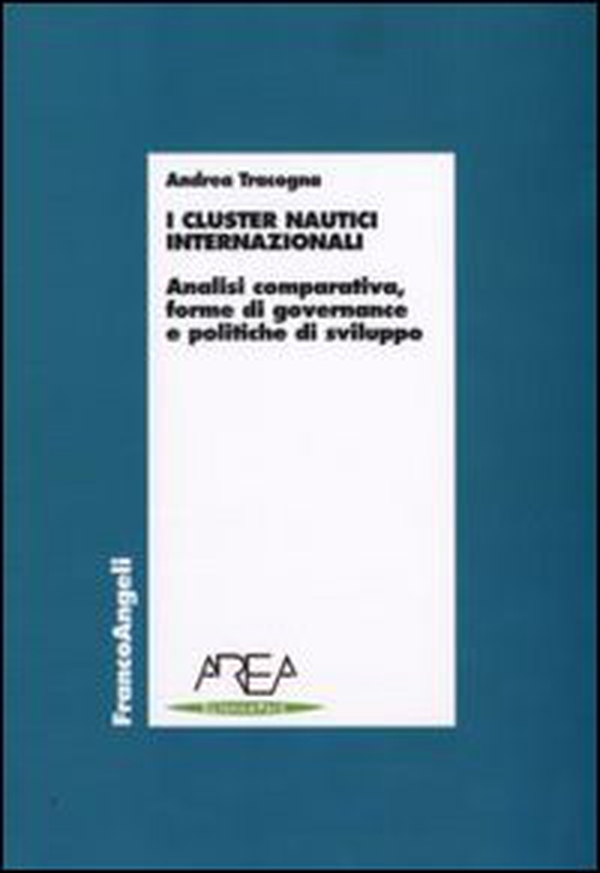 I cluster nautici internazionali. Analisi comparativa, forme di governance e politiche di sviluppo - Librerie.coop I cluster nautici internazionali. Analisi comparativa, forme di governance e politiche di sviluppo - Librerie.coop