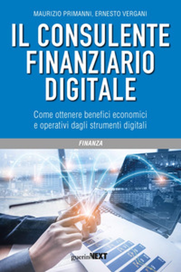 Il consulente finanziario digitale. Come ottenere benefici economici e operativi dagli strumenti digitali - Librerie.coop Il consulente finanziario digitale. Come ottenere benefici economici e operativi dagli strumenti digitali - Librerie.coop
