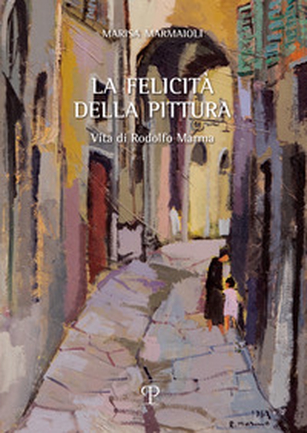 La felicità della pittura. Vita di Rodolfo Marma - Librerie.coop La felicità della pittura. Vita di Rodolfo Marma - Librerie.coop