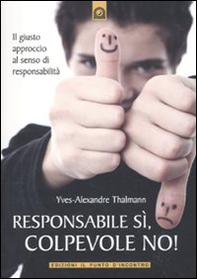 Responsabile sì, colpevole no! Il giusto approccio al senso di responsabilità - Librerie.coop