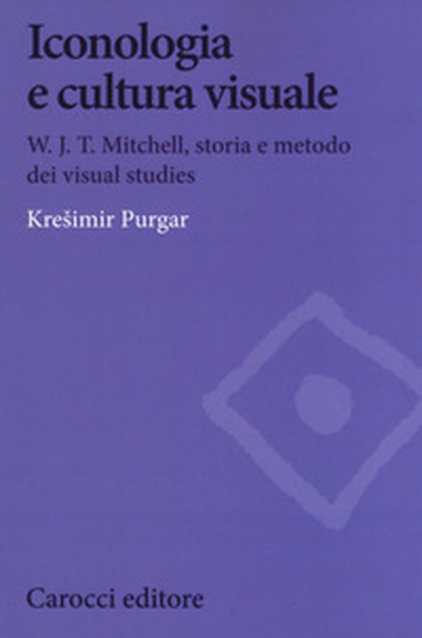 Iconologia e cultura visuale. W.J.T. Mitchell, storia e metodo dei visual studies - Librerie.coop Iconologia e cultura visuale. W.J.T. Mitchell, storia e metodo dei visual studies - Librerie.coop