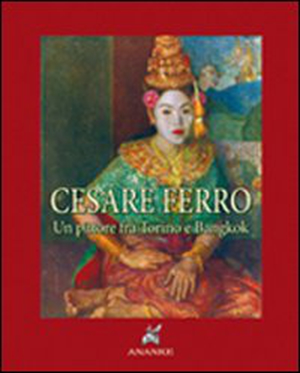 Cesare Ferro. Un pittore tra Torino e Bangkok (rist. anast. 1935). Ediz. numerata - Librerie.coop Cesare Ferro. Un pittore tra Torino e Bangkok (rist. anast. 1935). Ediz. numerata - Librerie.coop