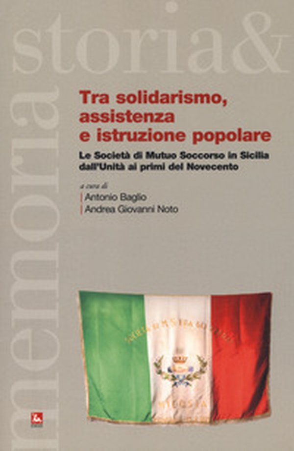 Tra solidarismo, assistenza e istruzione popolare. Le Società di Mutuo Soccorso in Sicilia dall'Unità ai primi del Novecento - Librerie.coop Tra solidarismo, assistenza e istruzione popolare. Le Società di Mutuo Soccorso in Sicilia dall'Unità ai primi del Novecento - Librerie.coop