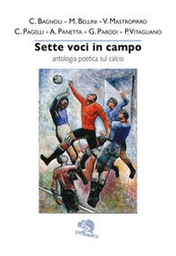 Sette voci in campo. Antologia poetica sul calcio - Librerie.coop