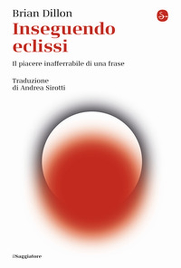 Inseguendo eclissi. Il piacere inafferrabile di una frase - Librerie.coop Inseguendo eclissi. Il piacere inafferrabile di una frase - Librerie.coop