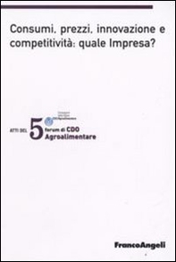 Quinto forum di CDO agrolimentare 2008. Consumi, prezzi, innovazione e competitività: quale impresa? (Milano Marittima, 18-19 gennaio 2008) - Librerie.coop