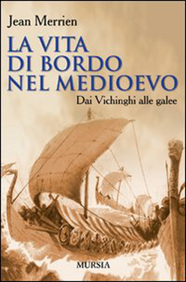 La vita di bordo nel Medioevo. Dai vichinghi alle galee - Librerie.coop La vita di bordo nel Medioevo. Dai vichinghi alle galee - Librerie.coop