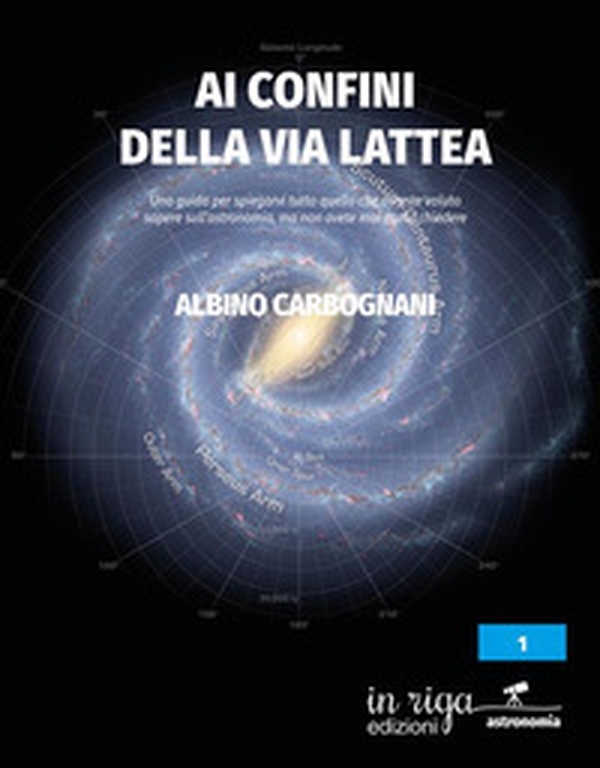 Ai confini della Via Lattea. Una guida per spiegarvi tutto quello che avreste voluto sapere sull'astronomia, ma non avete mai osato chiedere - Librerie.coop Ai confini della Via Lattea. Una guida per spiegarvi tutto quello che avreste voluto sapere sull'astronomia, ma non avete mai osato chiedere - Librerie.coop