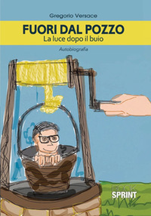 Fuori dal pozzo. La luce dopo il buio - Librerie.coop Fuori dal pozzo. La luce dopo il buio - Librerie.coop