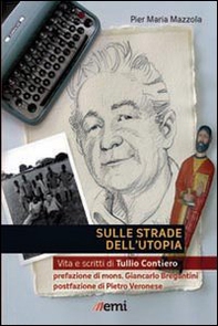 Sulle strade dell'utopia. Vita e scritti di Tullio Contiero - Librerie.coop