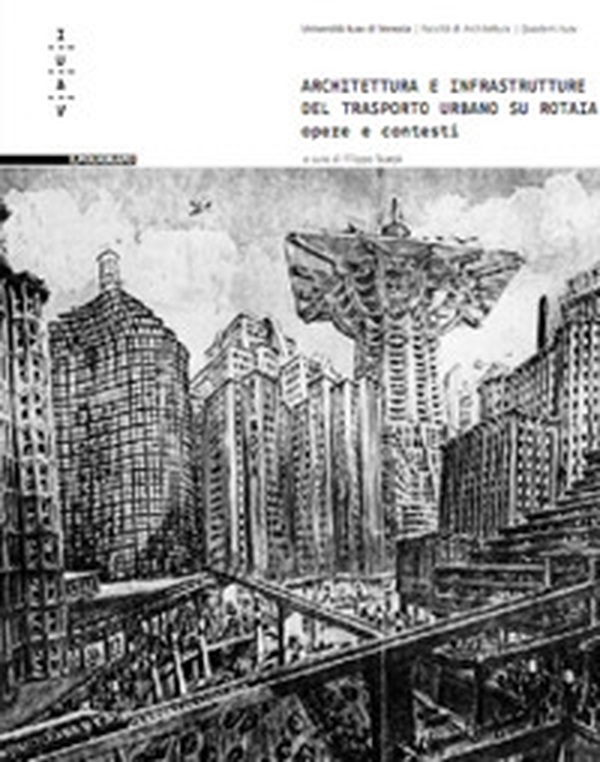Architettura e infrastruttura del trasporto urbano su rotaia. Opere e contesti - Librerie.coop Architettura e infrastruttura del trasporto urbano su rotaia. Opere e contesti - Librerie.coop