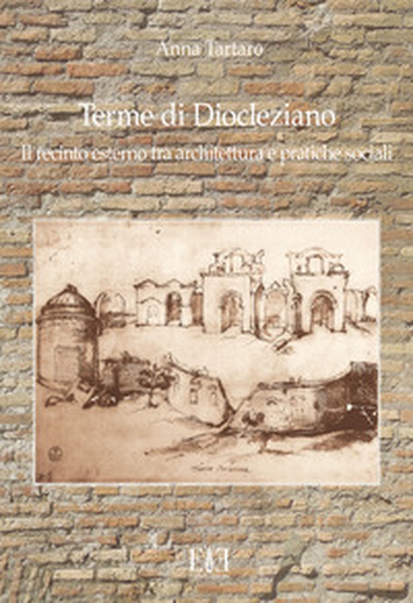 Terme di Diocleziano. Il recinto esterno tra architettura e pratiche sociali - Librerie.coop Terme di Diocleziano. Il recinto esterno tra architettura e pratiche sociali - Librerie.coop